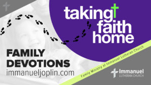 taking faith home family devotions Immanuel Lutheran Church LCMS. Joplin, Missouri.