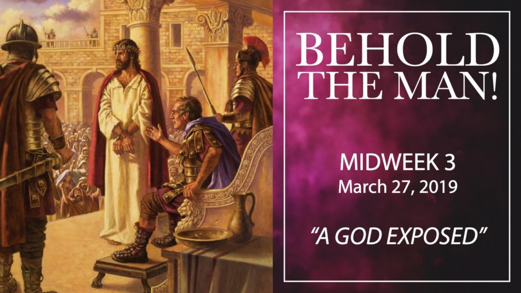 behold the man. lent sermon 3. A God Exposed. Rev Gregory Mech. Immanuel Lutheran Church. Joplin, Missouri.