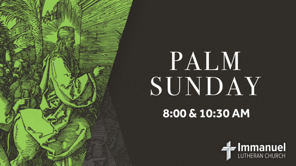 Palm Sunday Services at 8:00 and 10:30 am. Immanuel Lutheran Church, Joplin, Missouri.