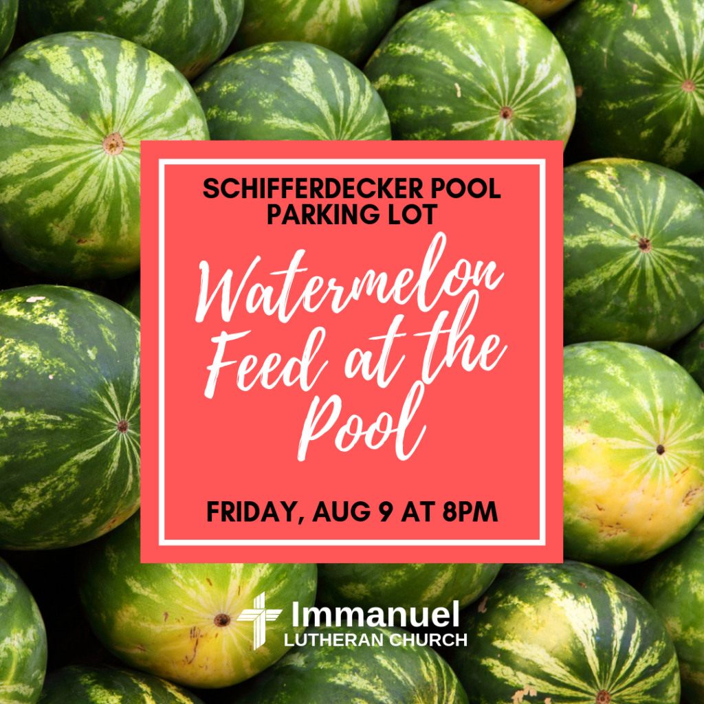 free watermelon feed at the pool friday august 9, 2019 at 8:00 pm schifferdecker pool parking lot sponsored by immanuel lutheran church joplin missouri