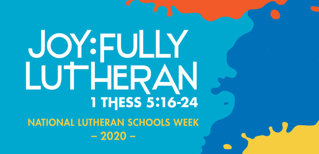 Joyfully Lutheran. National Lutheran Schools Week 2020. 1 Thessalonians 5:16-24.