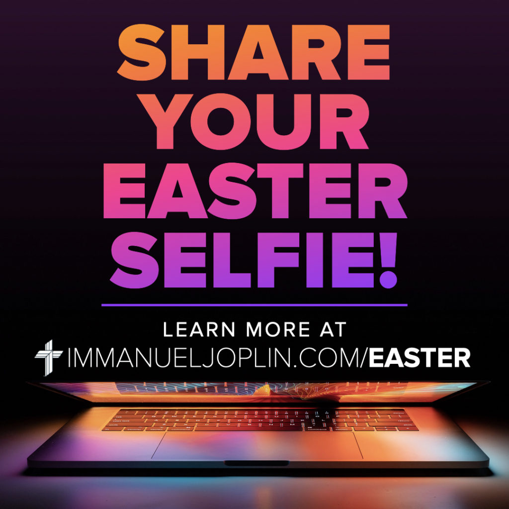 share your easter selfie. Immanuel Lutheran Church LCMS. Joplin, Missouri. Learn more at immanueljoplin.com/easter