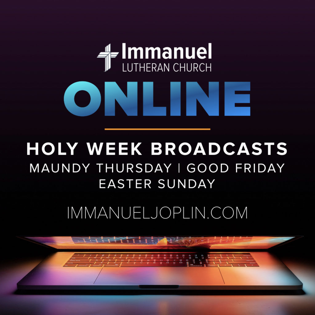 immanuel lutheran church lcms. Joplin, Missouri. online holy week broadcasts. Maundy Thursday, Good Friday, Easter Sunday. immanueljoplin.com