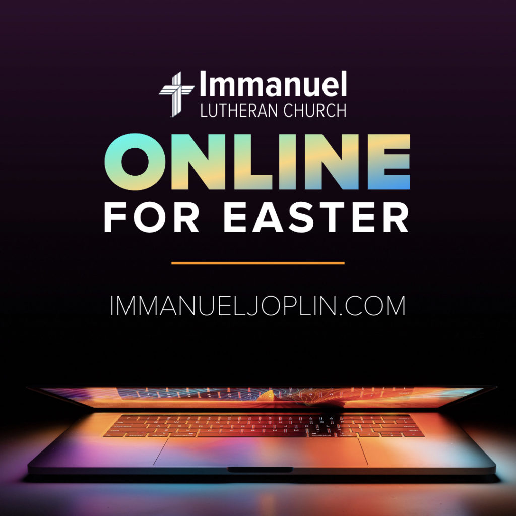 Online for Easter. Immanuel Lutheran Church LCMS. Joplin, Missouri.