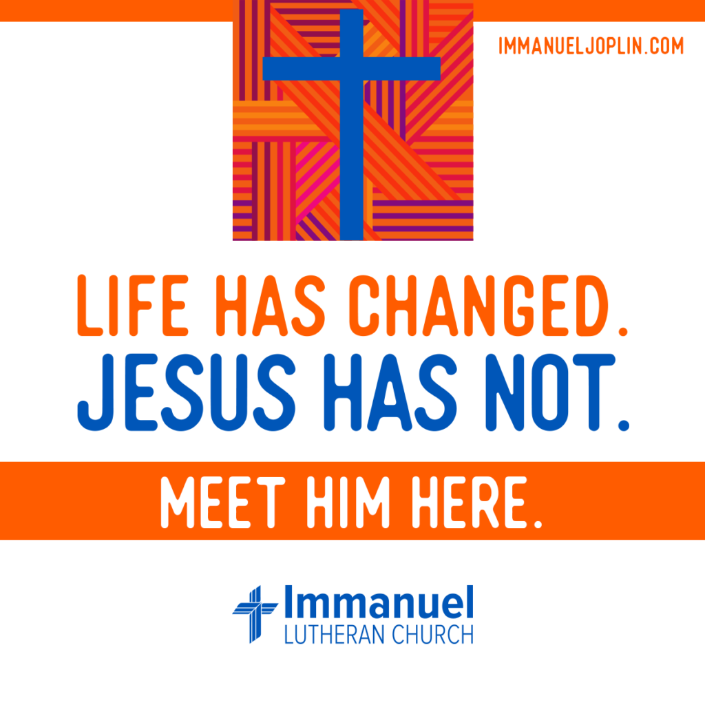 life has changed jesus has not. Immanuel Lutheran Church LCMS. Joplin, Missouri.