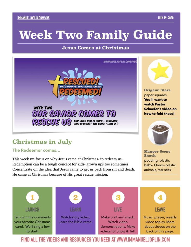 VBS At Home 2020. Week Two Family Guide. Jesus Comes at Christmas. Our Savior Comes to Rescue Us. Rescued Redeemed. God's Steadfast Love Endures Forever! Immanuel Lutheran Church LCMS. Joplin, Missouri.