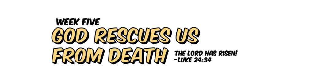 God Rescues Us From Death. VBS At Home.