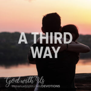 A Third Way. God With Us December 20 Advent Devotion. Immanuel Lutheran Church LCMS. Joplin Missouri.