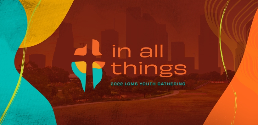 In All Things LCMS Gathering 2022 Houston Texas