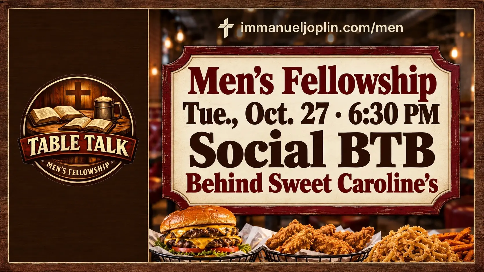 Table Talk — Men's Fellowship 1 Men's Table Talk, a men's group in Joplin from Immanuel Lutheran Church: Men's Fellowship, Tuesday, October 27 at 6:30 PM at Social BTB, behind Sweet Caroline's. immanueljoplin.com/men